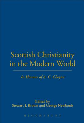 Scottish Christianity in the Modern World: In Honour of A. C. Cheyne - Brown, Stewart J (Editor), and Newlands, George (Editor)