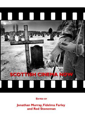 Scottish Cinema Now - Farley, Fidelma (Editor), and Murray, Jonathan (Editor)