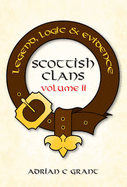 Scottish Clans Legend, Logic and Evidence Volume 2 (Hardback)