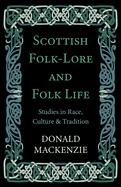 Scottish Folk-Lore and Folk Life - Studies in Race, Culture and Tradition