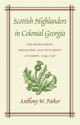 Scottish Highlanders in Colonial Georgia - Parker, Anthony W