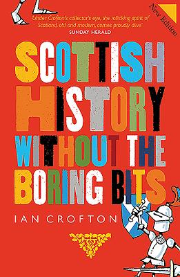 Scottish History Without the Boring Bits - Crofton, Ian