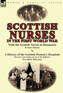 Scottish Nurses in the First World War: With the Scottish Nurses in Roumania by Yvonne Fitzroy & a History of the Scottish Women's Hospitals (Extract