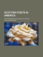 Scottish Poets in America: With Biographical and Critical Notices