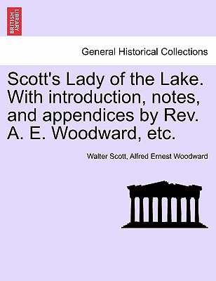 Scott's Lady of the Lake. with Introduction, Notes, and Appendices by REV. A. E. Woodward, Etc. - Scott, Walter, Sir, and Woodward, Alfred Ernest