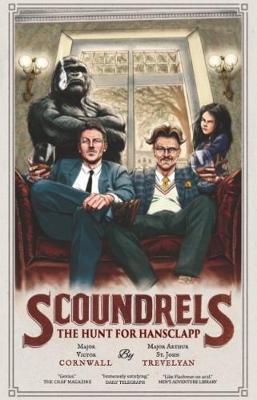 Scoundrels: The Hunt for Hansclapp: Scoundrels - Cornwall, Victor, and Trevelyan, Arthur St. John, and Crowe, Duncan (Editor)