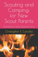 Scouting and Camping: For the New Scout Parent: Decoding the Lingo, Buying the Gear