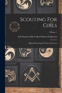 Scouting For Girls: Official Handbook Of The Girl Scouts; Volume 1