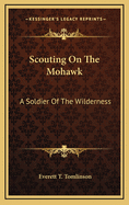 Scouting on the Mohawk: A Soldier of the Wilderness