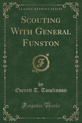 Scouting with General Funston (Classic Reprint) - Tomlinson, Everett T