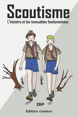 Scoutisme: L'histoire et les immuables fondamentaux - Baldasso, J?r?me