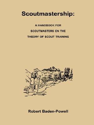 Scoutmastership: A Handbook for Scoutmasters on the Theory of Scout Training - Baden-Powell, Robert, Bar