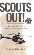 Scouts Out!: A Kiowa Warrior Pilot's Perspective of War in Afghanistan