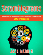Scramblegrams: A New Kind Of Word Puzzle That Cryptograms Fans Will Love, 500 Puzzles