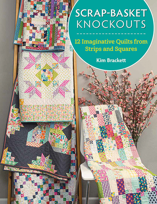Scrap-Basket Knockouts: 12 Imaginative Quilts from Strips and Squares - Brackett, Kim