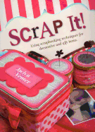 Scrap It!: Using Scrapbooking Techniques for Decorative and Gift Items