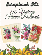 Scrapbook Kit - 110 Vintage Flower Postcards: Ephemera Elements for Decoupage, Notebooks, Journaling or Scrapbooks. Vintage Things to cut out and Collage