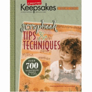 Scrapbook Tips & Techniques: Presenting Over 700 of the Best Scrapbooking Ideas from Creating Keepsakes Publications - 