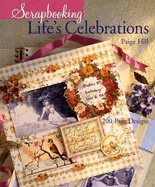 Scrapbooking Life's Celebrations: 200 Page Designs
