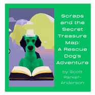 Scraps and the Secret Treasure Map: A Rescue Dog's Adventure