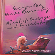 Scraps the Brave Rescue Dog: A Tail of Courage and Friendship