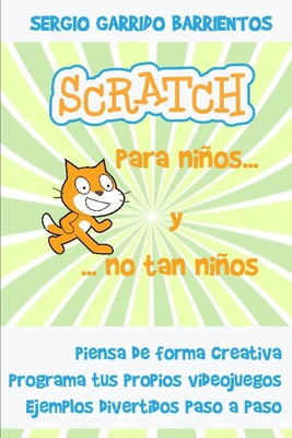 Scratch para nios... Y no tan nios: Aprende a pensar de forma creativa - Garrido Barrientos, Sergio