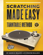 Scratching Made EasyTurntable Method: Book 1: A Guide to Scratching