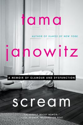 Scream: A Memoir of Glamour and Dysfunction - Janowitz, Tama