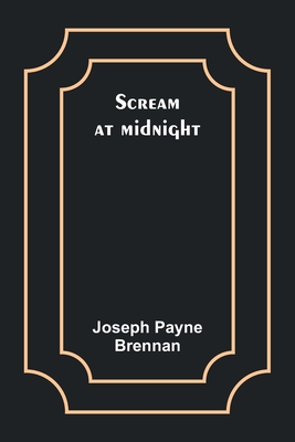 Scream at midnight - Brennan, Joseph Payne