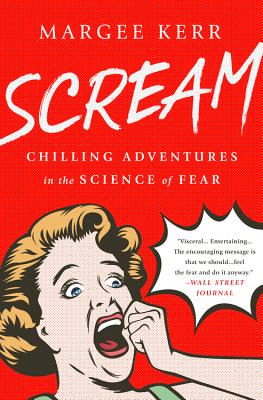 Scream: Chilling Adventures in the Science of Fear - Kerr, Margee