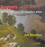 Screams and Whispers: The Life and Times of a Southern Artist