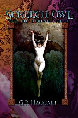 Screech Owl: The Lie Behind Lilith - Haggart, G P