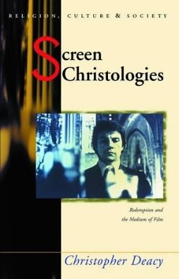 Screen Christologies: Redemption and the Medium of Film - Deacy, Christopher (Editor)