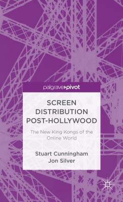 Screen Distribution and the New King Kongs of the Online World - Cunningham, Stuart, and Silver, Jon