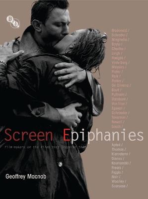 Screen Epiphanies: Film-makers on the films that inspired them - Macnab, Geoffrey