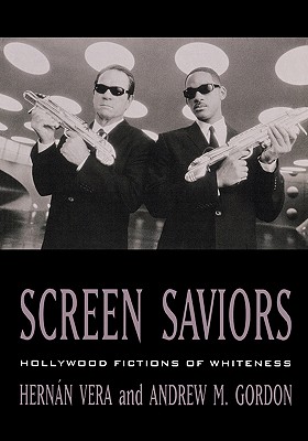 Screen Saviors: Hollywood Fictions of Whiteness - Vera, Hernn, and Gordon, Andrew M