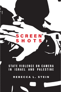 Screen Shots: State Violence on Camera in Israel and Palestine