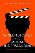 Screen Stories and Moral Understanding: Interdisciplinary Perspectives
