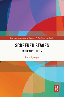 Screened Stages: On Theatre in Film - Joseph, Rachel