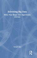 Screening Big Data: Films That Shape Our Algorithmic Literacy