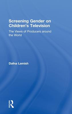 Screening Gender on Children's Television: The Views of Producers around the World - Lemish, Dafna