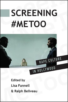 Screening #Metoo: Rape Culture in Hollywood - Funnell, Lisa (Editor), and Beliveau, Ralph (Editor)