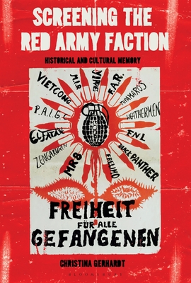 Screening the Red Army Faction: Historical and Cultural Memory - Gerhardt, Christina