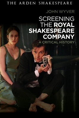 Screening the Royal Shakespeare Company: A Critical History - Wyver, John