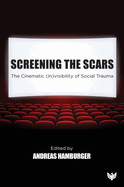 Screening the Scars: The Cinematic (In)Visibility of Social Trauma