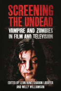 Screening the Undead: Vampires and Zombies in Film and Television