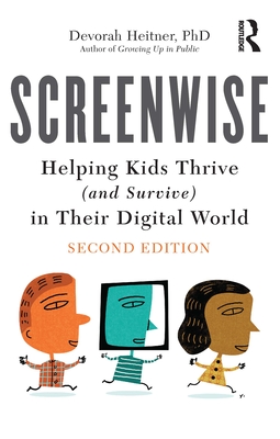 Screenwise: Helping Kids Thrive (and Survive) in Their Digital World - Heitner, Devorah
