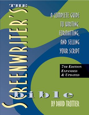 Screenwriter's Bible, 7th Edition: A Complete Guide to Writing, Formatting, and Selling Your Script - Trottier, David