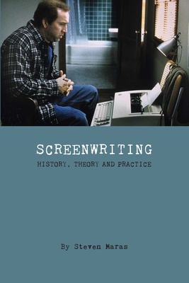Screenwriting: History, Theory and Practice - Maras, Steven, Professor