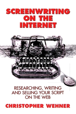 Screenwriting on the Internet - Wehner, Christopher